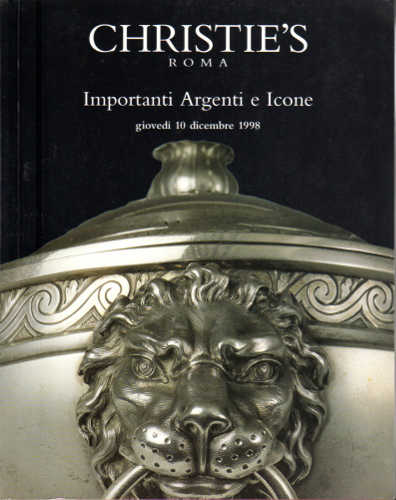 Catalogo di Asta Christie's. Roma - Importanti Argenti e Icone. 10 dicembre 1998