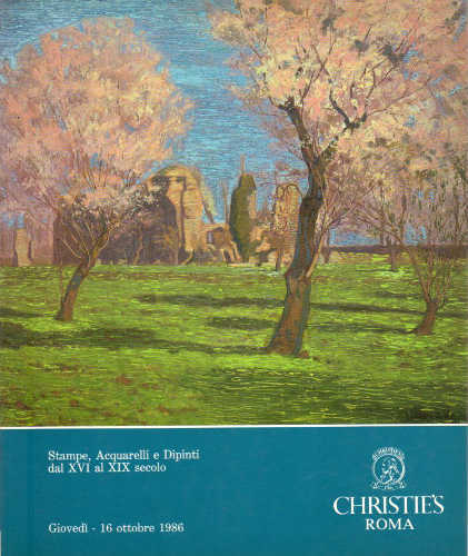 Catalogo di Asta Christie's. Roma - Stampe, Acquarelli e Dipinti dal XVI al XIX secolo. 16 ottobre 1986