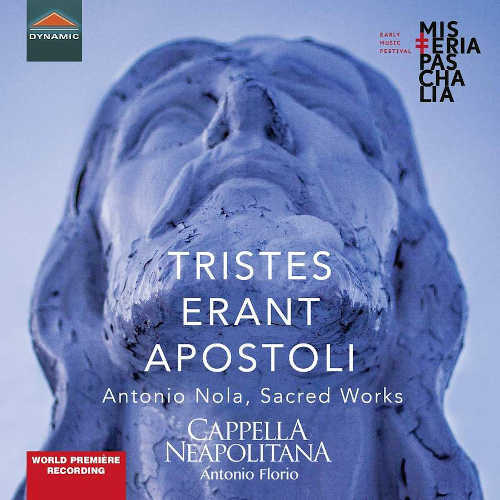 TRISTES ERANT APOSTOLI - Sacred Works - Antonio Nola, Antonio Florio, Cappella Neapolitana TRISTES ERANT APOSTOLI - Sacred Works - Antonio Nola, Antonio Florio, Cappella Neapolitana