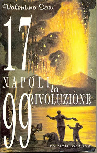 1799 NAPOLI LA RIVOLUZIONE - Valentino Sani libro 1799 NAPOLI LA RIVOLUZIONE - Valentino Sani