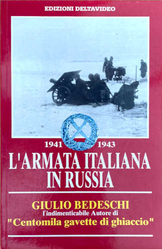 1941-1943 L'ARMATA ITALIANA IN RUSSIA - Giulio Bedeschi