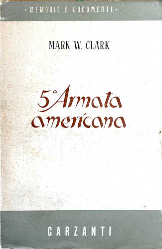 5° ARMATA AMERICANA. Campagne d'Africa e d'Italia - Mark G. Clark