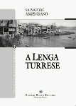 'A LENGA TURRESE. Grammatica e dizionario torrese -  Salvatore Argenziano 