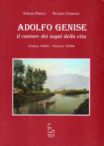 AFOLFO GENISE. Il cantore dei sogni della vita. Sarno 1861 - Napoli 1934 - Emilio Prisco, Nunzia Cerbone AFOLFO GENISE. Il cantore dei sogni della vita. Sarno 1861 - Napoli 1934 - Emilio Prisco, Nunzia Cerbone
