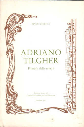 ADRIANO TILGHER. Filosofo delle morali - Biagio Felleca