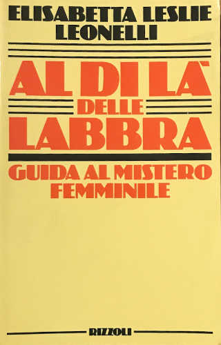AL DI Là DELLE LABBRA. Guida al mistero femminile - Elisabetta Leslie Leonelli AL DI Là DELLE LABBRA. Guida al mistero femminile - Elisabetta Leslie Leonelli