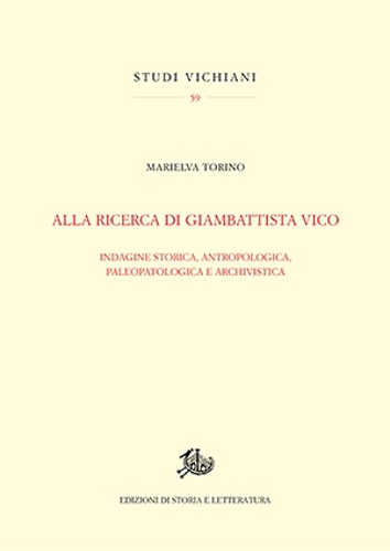 ALLA RICERCA DI GIAMBATTISTA VICO. Indagine storica, antropologica, paleopatologica e archivistica - Marielva Torino