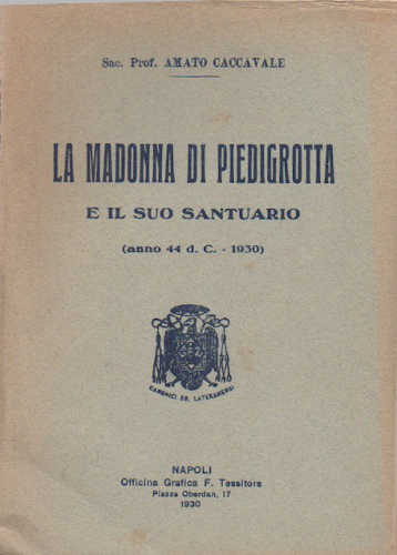 LA MADONNA DI PIEDIGROTTS E IL SUO SANTUARIO (anno 44 d. C. - 1930) - Amato Caccavale