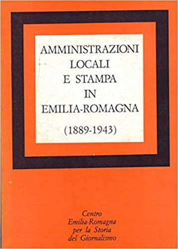AMMINISTRAZIONI LOCALI E STAMPA IN EMILIA ROMAGNA (1889 - 1943)
