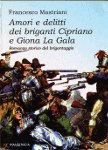 AMORI E DELITTI DEI BRIGANTI CIPRIANO E GIONA LA GALA. Romanzo storico del brigantaggio. - Francesco Mastriani