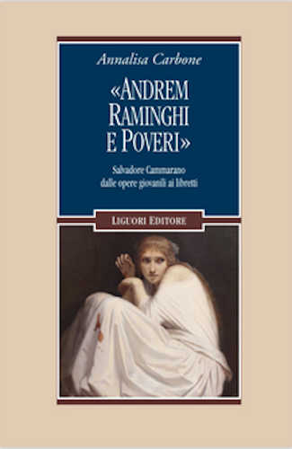 «ANDREM RAMINGHI E POVERI». Salvadore Cammarano dalle opere giovanili ai libretti - Annalisa Carbone