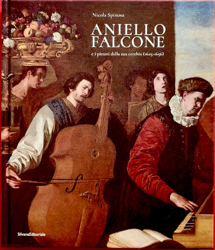 ANIELLO FALCONE E I PITTORI DELLA SUA CERCHIA (1625-1656) - Nicola Spinosa