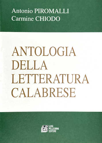  ANTOLOGIA DELLA LETTERATURA CALABRESE - A cura di Antonio Piromalli, Carmine Chiodo 