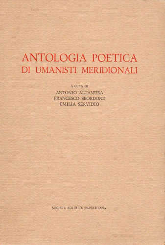 ANTOLOGIA POETICA DI UMANISTI MERIDIONALI - Antonio Altamura, Francesco Sbordone, Emilia Servizio