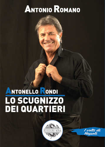 ANTONELLO RONDI. Lo scugnizzo dei quartieri. Antonio Romano. Con CD-Audio ANTONELLO RONDI. Lo scugnizzo dei quartieri. Antonio Romano. Con CD-Audio