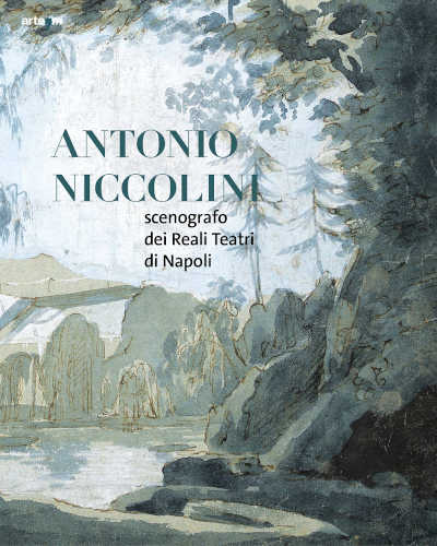 ANTONIO NICCOLINI. Scenografo dei Reali Teatri di Napoli - A cura di Pierluigi Ciapparelli ANTONIO NICCOLINI. Scenografo dei Reali Teatri di Napoli - A cura di Pierluigi Ciapparelli