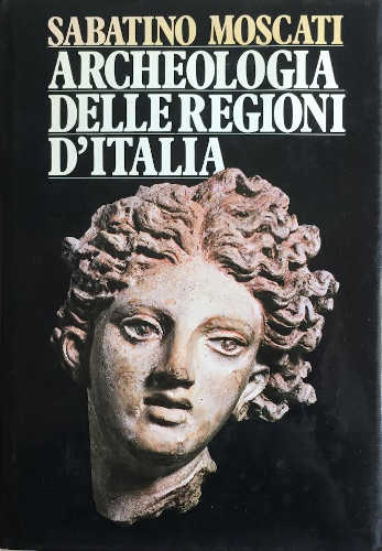 ARCHEOLOGIA DELLE REGIONI D'ITALIA - Sabatino Moscati ARCHEOLOGIA DELLE REGIONI D'ITALIA - Sabatino Moscati