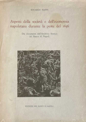 ASPETTI DELLA SOCIETÀ E DELL'ECONOMIA NAPOLETANA DURENTE LA PESTE DEL 1656 - Eduardo Nappi