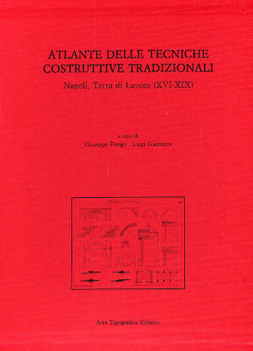 ATLANTE DELLE TECNICHE COSTRUTTIVE TRADIZIONALI. 2 volumi - A cura di Giuseppe Fiengo, Luigi Guerriero