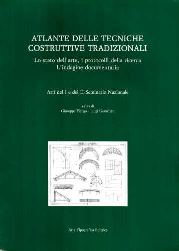 ATLANTE DELLE TECNICHE COSTRUTTIVE TRADIZIONALI. Lo stato dell'arte, i protocolli della ricerca, L'indagine documentaria - A cura di Giuseppe Fiengo, Luigi Guerriero ATLANTE DELLE TECNICHE COSTRUTTIVE TRADIZIONALI. Lo stato dell'arte, i protocolli della ricerca, L'indagine documentaria - A cura di Giuseppe Fiengo, Luigi Guerriero