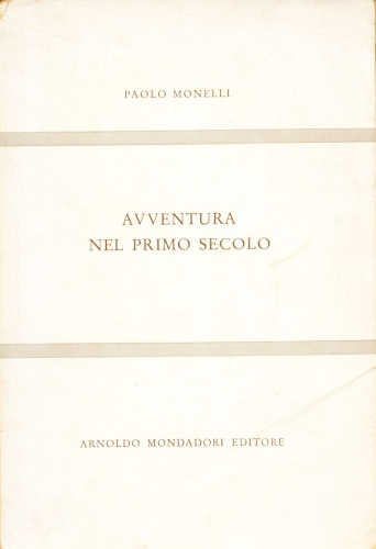 AVVENTURA NEL PRIMO SECOLO - Paolo Monelli AVVENTURA NEL PRIMO SECOLO - Paolo Monelli