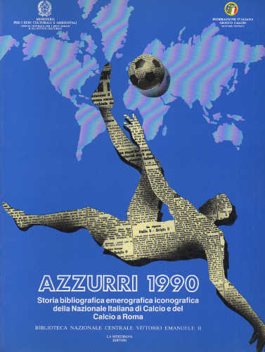AZZURRI 1990. Storia bibliografica emerografica iconografica della Nazionale italiana di Calcio e del Calcio a Roma