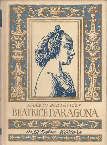 BEATRICE D'ARAGONA - Alberto Berzeviczy BEATRICE D'ARAGONA - Alberto Berzeviczy