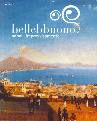 BELLEBBUONO. Napoli, improvvisamente - A cura di Angela Tecce BELLEBBUONO. Napoli, improvvisamente - A cura di Angela Tecce