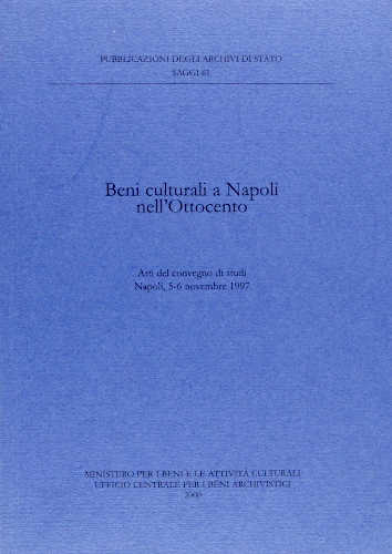 BENI CULTURALI A NAPOLI NELL'OTTOCENTO. Atti del Convengo di studi. Napoli, 5 - 6 novembre 1997 - AA.VV. BENI CULTURALI A NAPOLI NELL'OTTOCENTO. Atti del Convengo di studi. Napoli, 5 - 6 novembre 1997 - AA.VV.