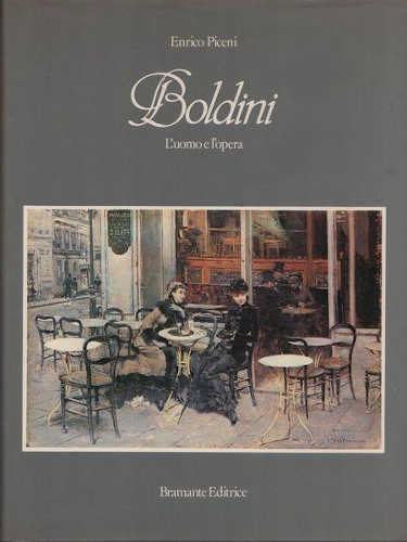 BOLDINI. L'uomo e l'opera - Enrico Piceni BOLDINI. L'uomo e l'opera - Enrico Piceni