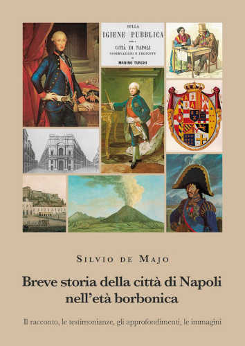 BREVE STORIA DELLA CITTÀ DI NAPOLI NELL’ETÀ BORBONICA - Silvio De Majo