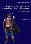 BRIGANTAGGIO, REPRESSIONE E PENTITISMO NEL MEZZOGIORNO PREUNITARIO - Francesco Gaudioso