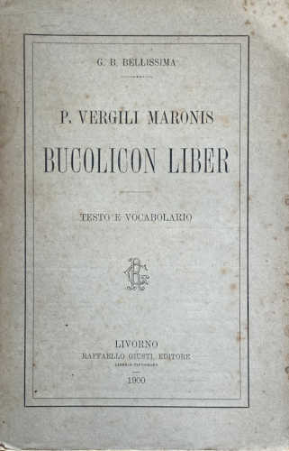BUCOLICON LIBER - P. Vergili Maronis. A cura di G. B. Bellissima
