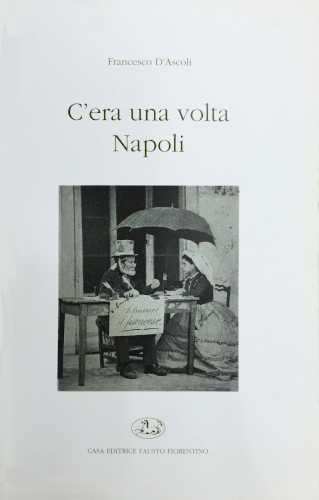 C'ERA UNA VOLTA NAPOLI - Francesco D'Ascoli libro C'ERA UNA VOLTA NAPOLI - Francesco D'Ascoli