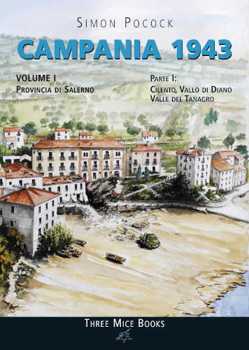 CAMPANIA 1943. Provincia di Salerno. Cilento, Vallo di Diano, Valle del Tanagro - Simon Pocock libro CAMPANIA 1943. Provincia di Salerno. Cilento, Vallo di Diano, Valle del Tanagro - Simon Pocock