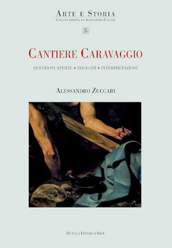 CANTIERE CARAVAGGIO Questioni Aperte - Indagini - Interpretazioni - Alessandro Zuccari