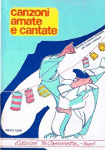 CANZONI AMATE E CANTATE. Volume 1-Testi e spartiti per chitarra (o fisarmonica) e canto