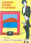 CANZONI AMATE E CANTATE. Le canzoni di Armando Gill. Testi e spartiti per chitarra (o fisarmonica) e canto