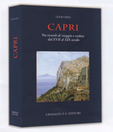 CAPRI. Tra ricordi di viaggio e vedute dal XVII al XIX secolo - Lucio Fino (Ed. 2020) CAPRI. Tra ricordi di viaggio e vedute dal XVII al XIX secolo - Lucio Fino (Ed. 2020)