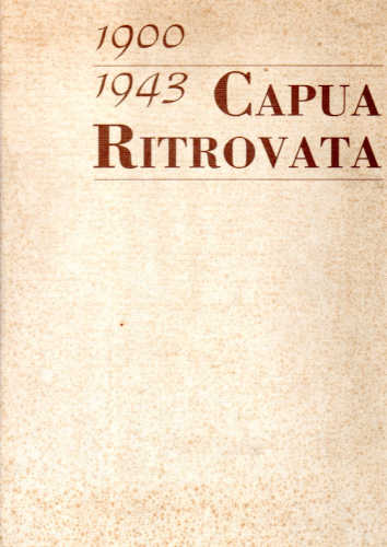 1900 - 1943 CAPUA RITROVATA - Giulio Cosco, Alberto Siniscalchi