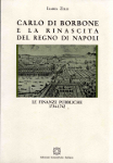 CARLO DI BORBONE E LA RINASCITA DEL REGNO DI NAPOLI. Le finanze pubbliche 1734 - 1742 - Ilaria Zilli CARLO DI BORBONE E LA RINASCITA DEL REGNO DI NAPOLI. Le finanze pubbliche 1734 - 1742 - Ilaria Zilli