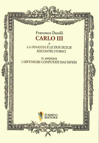 CARLO III O LA DINASTIA E LE DUE SICILIE - Francesco Durelli