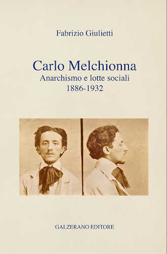 CARLO MELCHIONNA. ANARCHISMO E LOTTE SOCIALI (1886-1932) - Fabrizio Giulietti