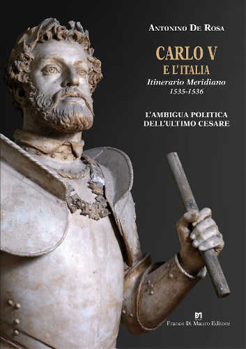 CARLO V E L’ITALIA. Itinerario Meridiano. 1535 - 1536 - Antonino De Rosa