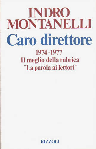 CARO DIRETTORE. 1974 - 1977. Il meglio della rubrica "La parola ai lettori" - Indro Montanelli