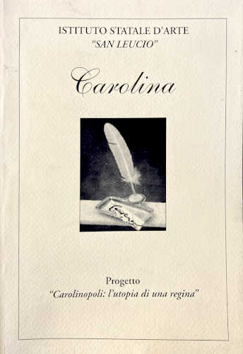  CAROLINA: anno scolastico 2003-2004 : progetto 'Carolinopoli: l'utopia di una regina' - A cura di Nadia Verdile