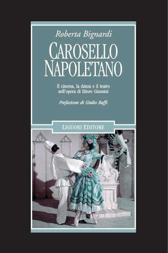CAROSELLO NAPOLETANO. Il cinema, la danza e il teatro nell'opera di Ettore Giannini - Roberta Bignardi CAROSELLO NAPOLETANO. Il cinema, la danza e il teatro nell'opera di Ettore Giannini - Roberta Bignardi
