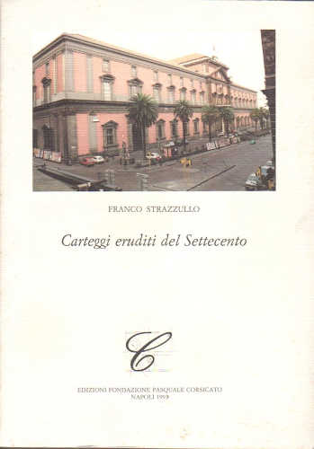 CARTEGGI ERUDITI DEL SETTECENTO - Franco Strazzullo CARTEGGI ERUDITI DEL SETTECENTO - Franco Strazzullo