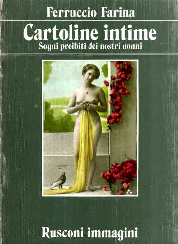 CARTOLINE INTIME. Sogni proibiti dei nostri nonni - Ferruccio Farina CARTOLINE INTIME. Sogni proibiti dei nostri nonni - Ferruccio Farina
