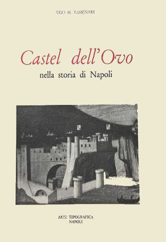 CASTEL DELL'OVO NELLA STORIA DI NAPOLI - Ugo M. Tassinari